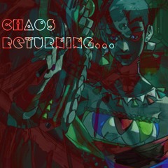 Chaos Returning...