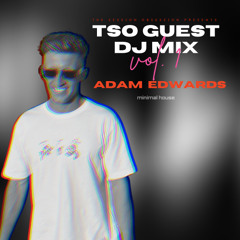 TSO Guest Mix Series - Adam Edwards | Minimal House Mix