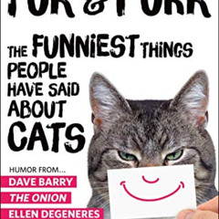[READ] PDF 💏 Fur & Purr: The Funniest Things People Have Said About Cats (Quippery -