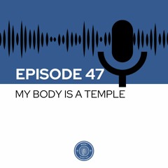 When I Heard This - Episode 47 - My Body is a Temple