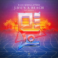 Bass Modulators - Life's A Beach (feat. Arpeggio) (Preview)