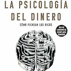 ~Read~[PDF] La psicología del dinero: Cómo piensan los ricos: 18 claves imperecederas sobre riq