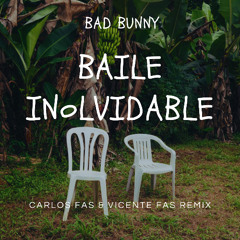 Bad Bunny - BAILE INoLVIDABLE (Carlos Fas & Vicente Fas Remix) FREE!