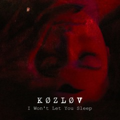 K Ø Z L Ø V - I Won't Let You Sleep