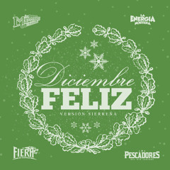 Diciembre Feliz (Sierreña) [feat. Los Pescadores del Río Conchos & Jorge “El Güero” Hernandez]