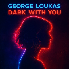 George Loukas - Dark With You (Original Mix)