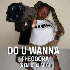 DO U WANNA - Théodora ( Remix Dj MLG ) FILTRER