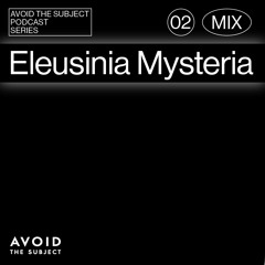 Eleusinia Mysteria - Avoid The Subject Podcast 002 - Persephone's Symphony