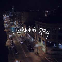 I WANNA STAY