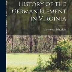 [READ Read✔] History of the German Element in Virginia