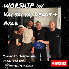 WORSHIP w/ Valsalva, Deads & Axle