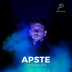 Particles Podcast "15"  Special guest Apste