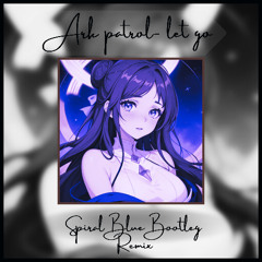 Ark patrol-Let go:  Spiral Blue Bootleg Remix