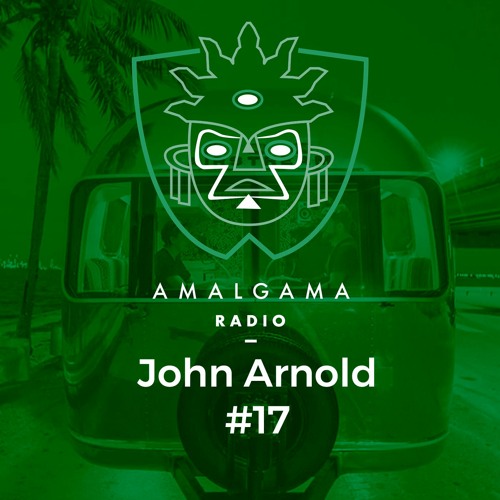 Amalgama Radio #17 w/ John Arnold
