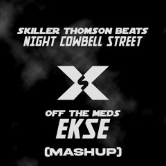 STB X Off The Meds - Night Cowbell Street X EKSE (Mashup)