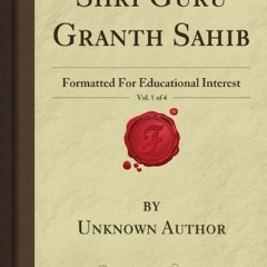 [Read] PDF 📁 Shri Guru Granth Sahib, Vol. 1 of 4: Formatted For Educational Interest