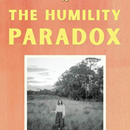 [DOWNLOAD] KINDLE 📦 The Humility Paradox: How Humble People Can Be Happier, Achieve