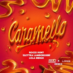 Rocco Hunt ft. Elettra Lamborghini, Lola Indigo - CARAMELLO (DiVij & LAAGS remix).mp3