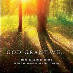 Read Pdf  God Grant Me: More Daily Meditations from the Authors of Keep It Simple