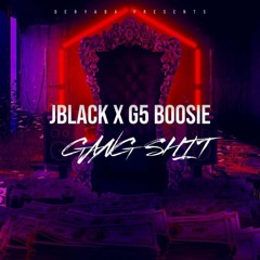 Jblack x G5 Boosie - Gang Shit
