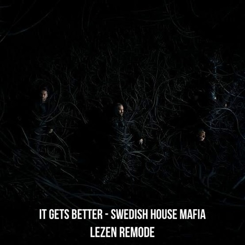 Swedish House Mafia - It Gets Better (LEZEN Remode)