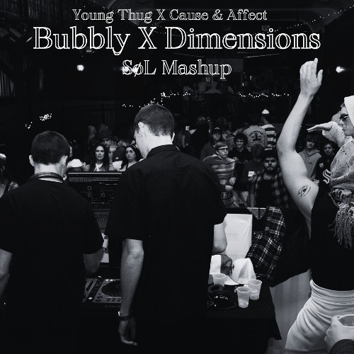 Young Thug X Cause & Affect - Bubbly X Dimensions (SoL Mashup)