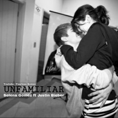 Selena Gomez ft. Justin Bieber - Unfamiliar