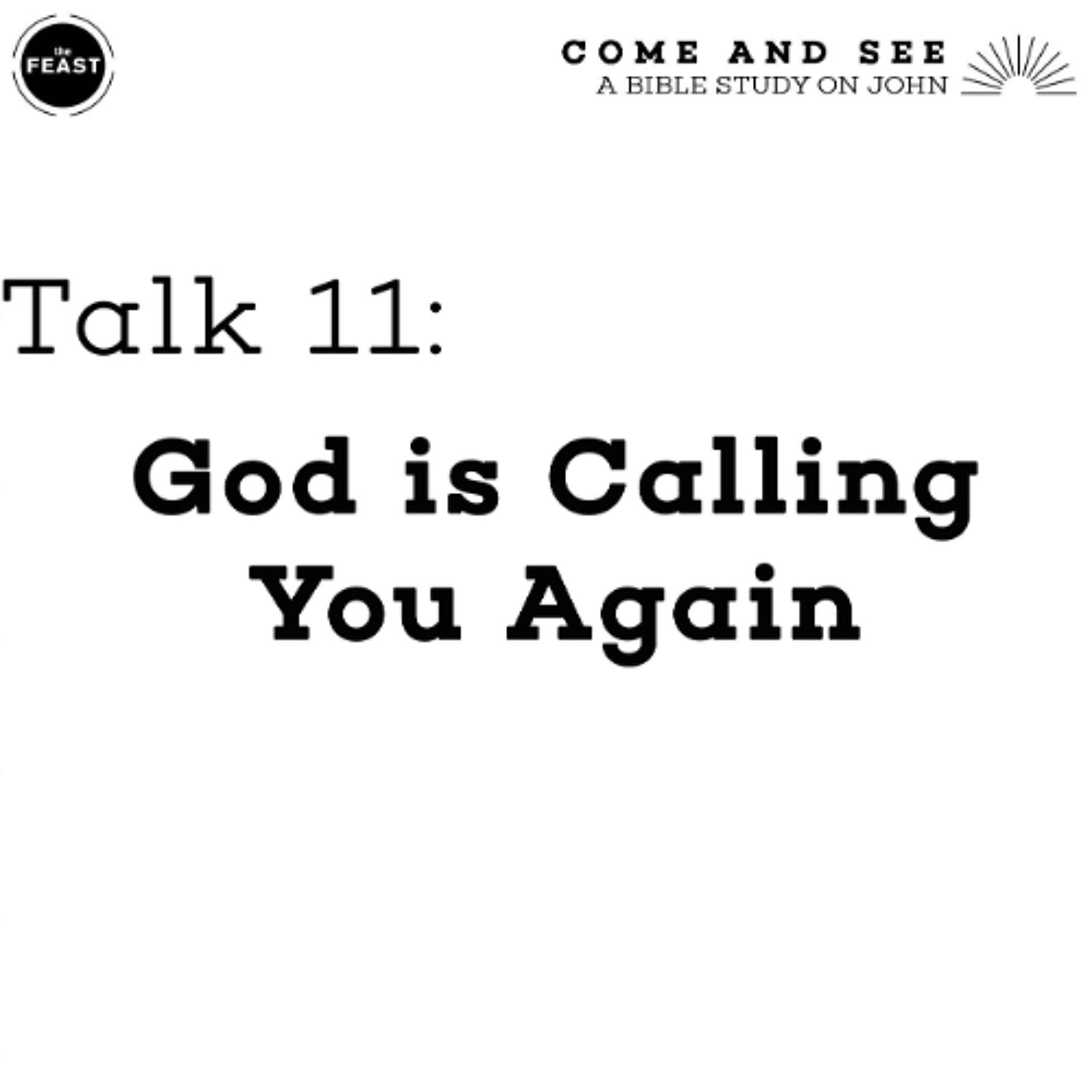 Feast Series: Come and See | Talk 11: God Is Calling You Again