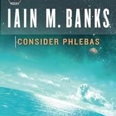 [DOWNLOAD $PDF$] Consider Phlebas (Culture) Written  Iain M. Banks (Author)  [Full_PDF]