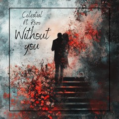 Celestial - Without You (Ft. ROZE)[FREE DOWNLOAD]
