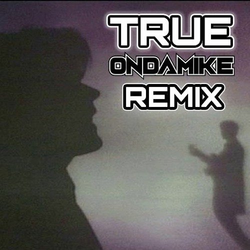 Stream Spandau Ballet - True (OnDaMiKe Remix) by OnDaMiKe | Listen online  for free on SoundCloud
