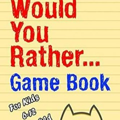 Download Would You Rather Game Book: For kids 6-12 Years old: Jokes and Silly