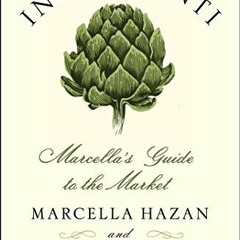 View PDF 🖋️ Ingredienti: Marcella's Guide to the Market by  Marcella Hazan &  Victor