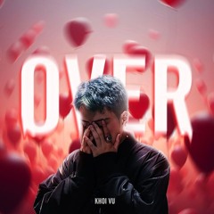 Over - KHOI VU (ft. khoivy) x minhnhat.