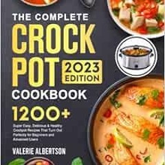 Get [EPUB KINDLE PDF EBOOK] The Complete Crock Pot Cookbook for Beginners 2023: 1200