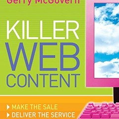 [ACCESS] [PDF EBOOK EPUB KINDLE] Killer Web Content: Make the Sale, Deliver the Servi