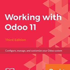 [Access] KINDLE 📭 Working with Odoo 11: Configure, manage, and customize your Odoo s