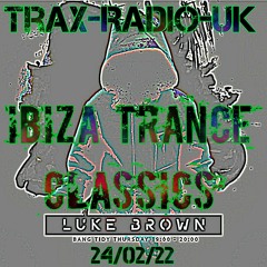Ibiza Trance Classics - LUKE DJ - Trax Radio UK 24/02/22
