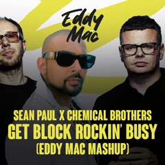 Chemical Brothers X Sean Paul - Get Block Rockin' Busy (Eddy Mac Refix)