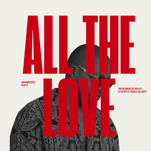 PREMIERE | Everything Is Art & WhoMadeWho - All The Love (Mamöro Edit)