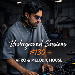 Underground Sessions #130 | Afro & Melodic House