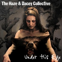 The Haze & Dacey Collective - Under His Eye