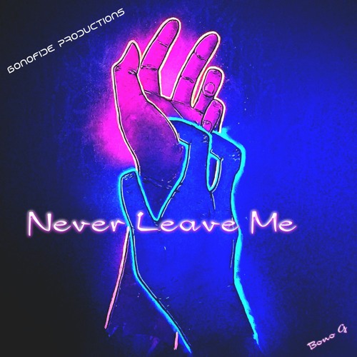 Stream Never Leave Me by Bono G | Listen online for free on SoundCloud