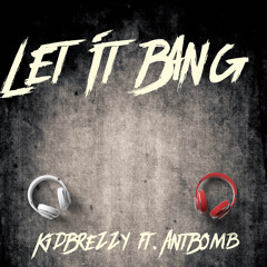 Let It Bang Ft. AntBomb