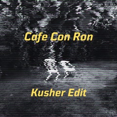 Cafe Con Ron- Kusher Edit - FREE DOWNLOAD