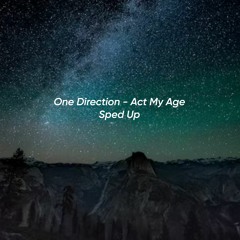 One Direction - Act My Age | Sped Up