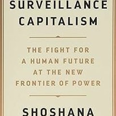 ~Read~[PDF] The Age of Surveillance Capitalism: The Fight for a Human Future at the New Frontie