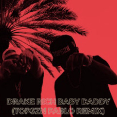Rich Baby Daddy (TOPSZN PABLO REMIX)