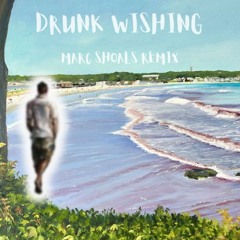 Drunk Wishing - Marc Shoals Remix