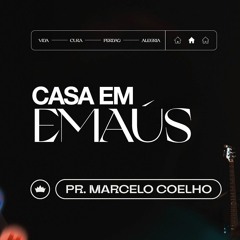 A Casa Em Emaús | Pr. Marcelo Coelho
